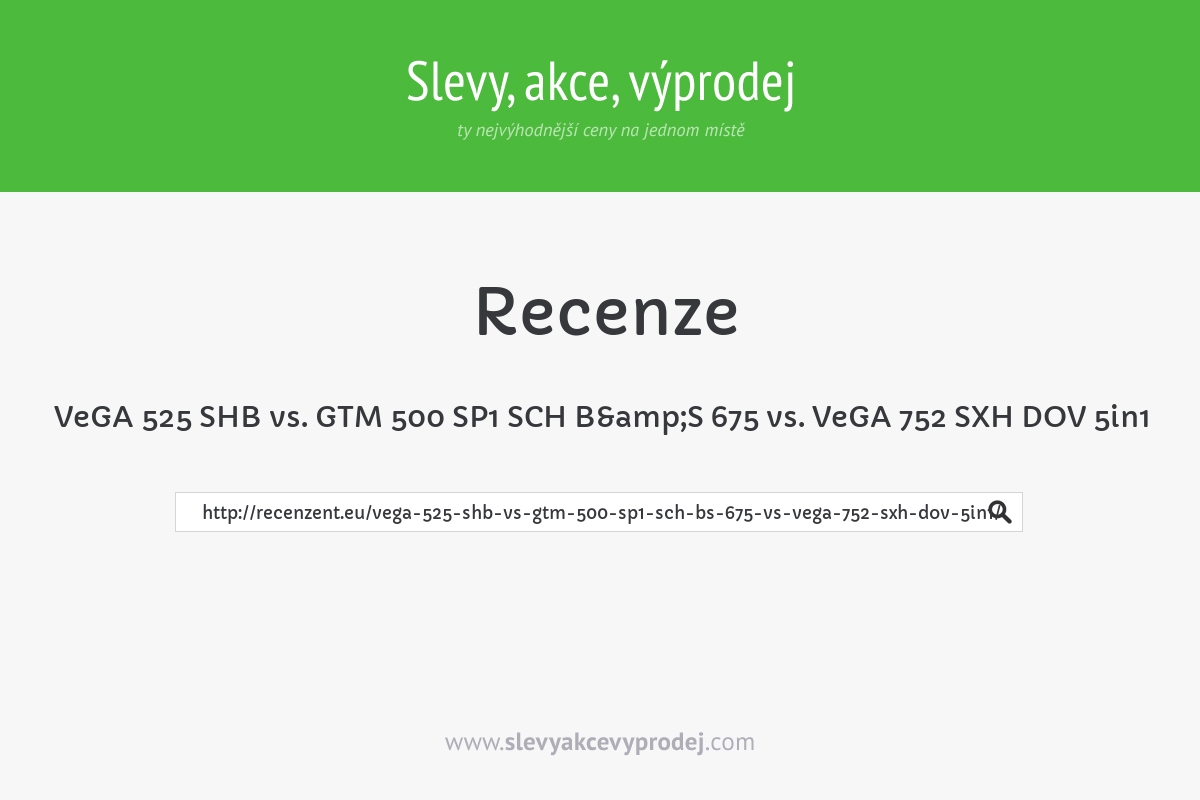 VeGA 525 SHB vs. GTM 500 SP1 SCH B&S 675 vs. VeGA 752 SXH DOV 5in1